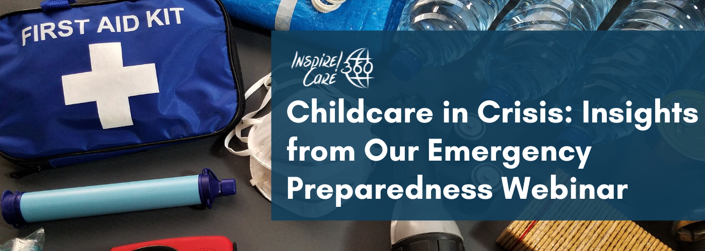 Childcare in Crisis Insights from Our Emergency Preparedness inar Inspire Care 360