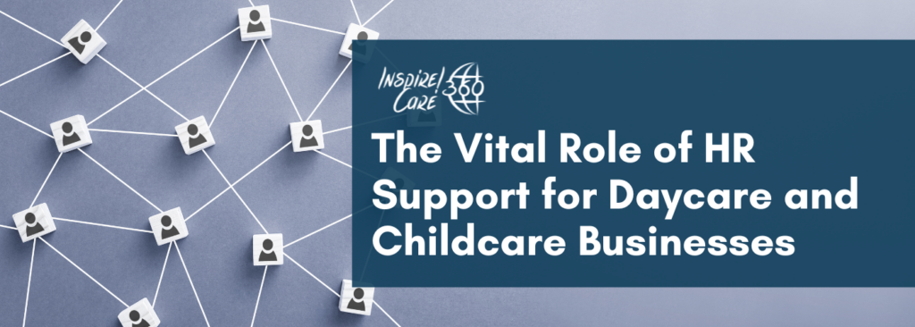 The Vital Role of HR Support for Daycare and Childcare Businesses